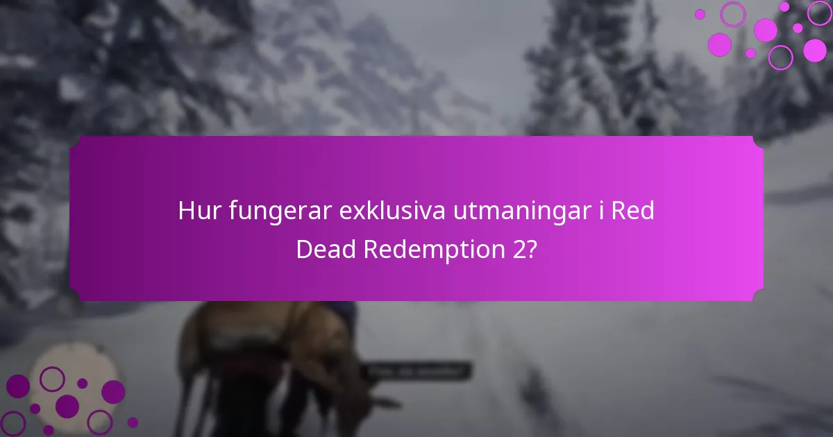 Hur fungerar exklusiva utmaningar i Red Dead Redemption 2?