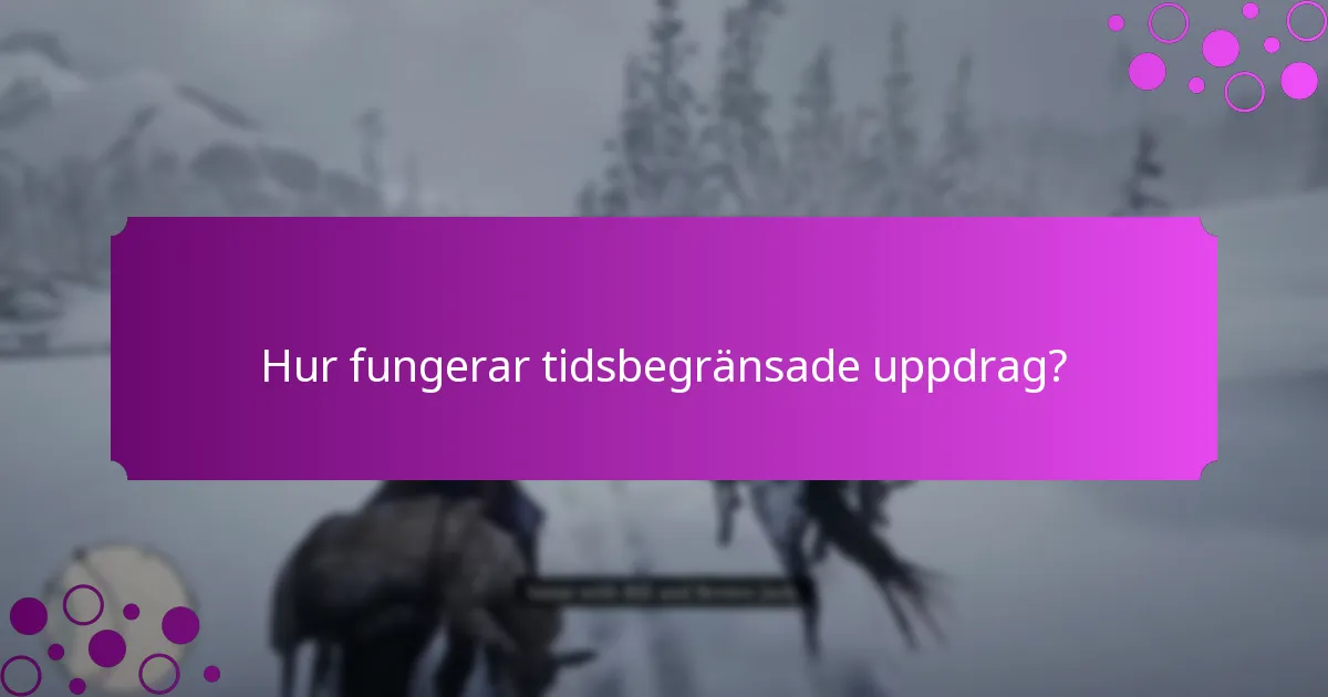 Hur fungerar tidsbegränsade uppdrag?