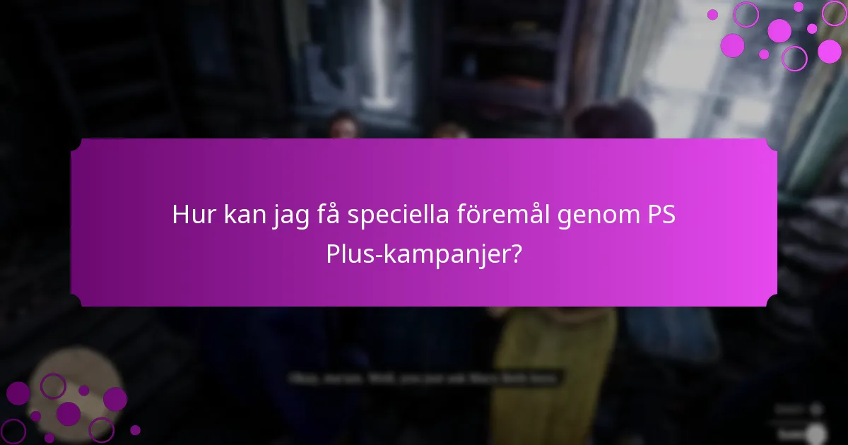 Hur kan jag få speciella föremål genom PS Plus-kampanjer?
