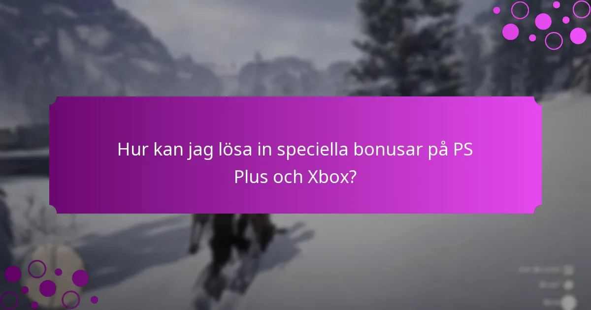 Vilket exklusivt innehåll finns tillgängligt genom PS Plus och Xbox-förmåner?