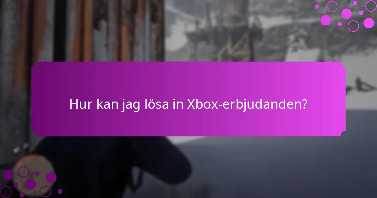 Hur kan jag lösa in Xbox-erbjudanden?