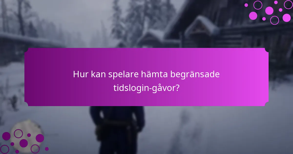 Hur kan spelare hämta begränsade tidslogin-gåvor?