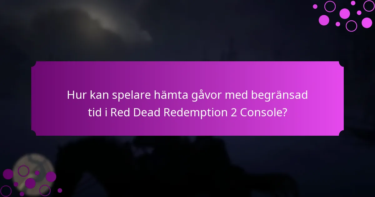 Hur kan spelare hämta gåvor med begränsad tid i Red Dead Redemption 2 Console?
