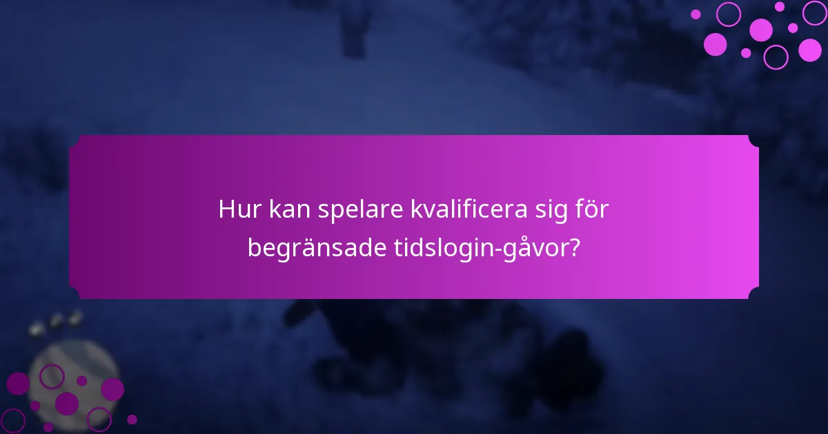 När blir begränsade tidslogin-gåvor tillgängliga?