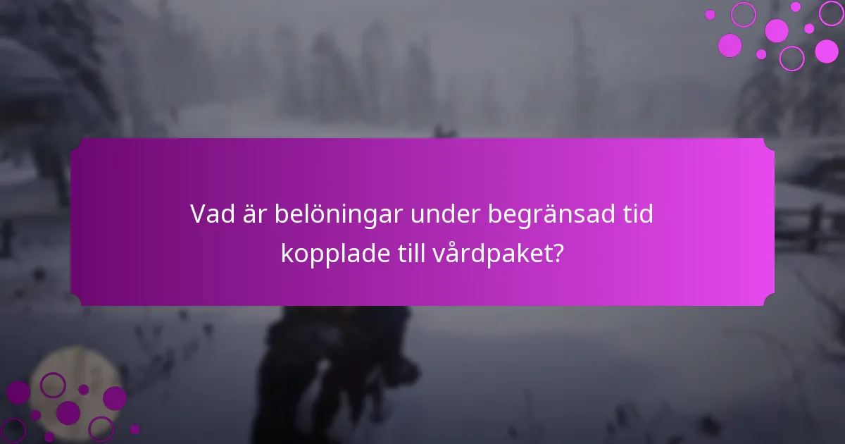 Vad är belöningar under begränsad tid kopplade till vårdpaket?