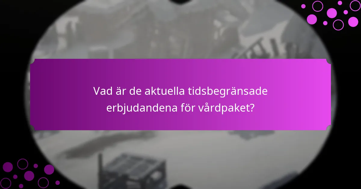 Vad är de aktuella tidsbegränsade erbjudandena för vårdpaket?