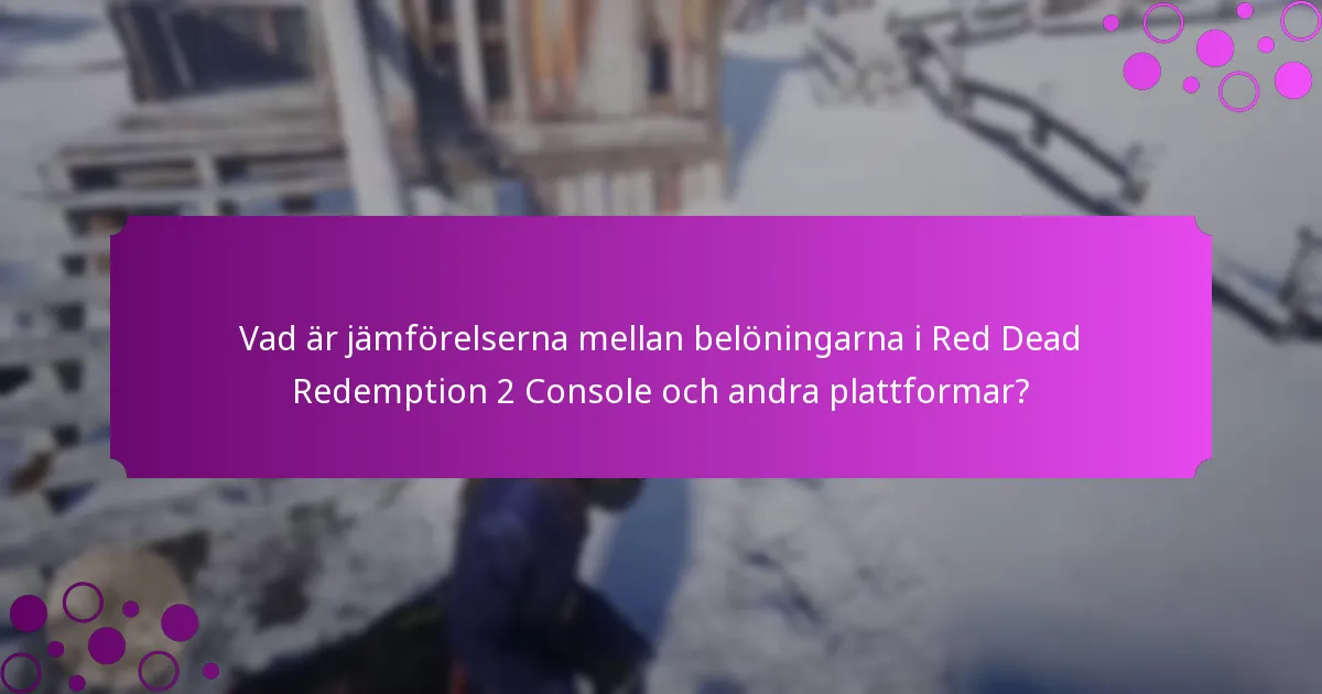 Vad är jämförelserna mellan belöningarna i Red Dead Redemption 2 Console och andra plattformar?
