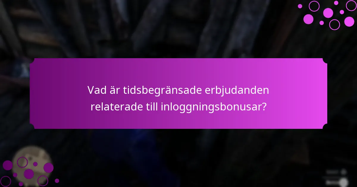 Vad är tidsbegränsade erbjudanden relaterade till inloggningsbonusar?