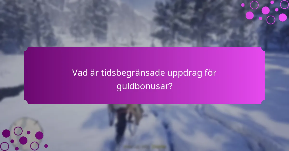Vad är tidsbegränsade uppdrag för guldbonusar?
