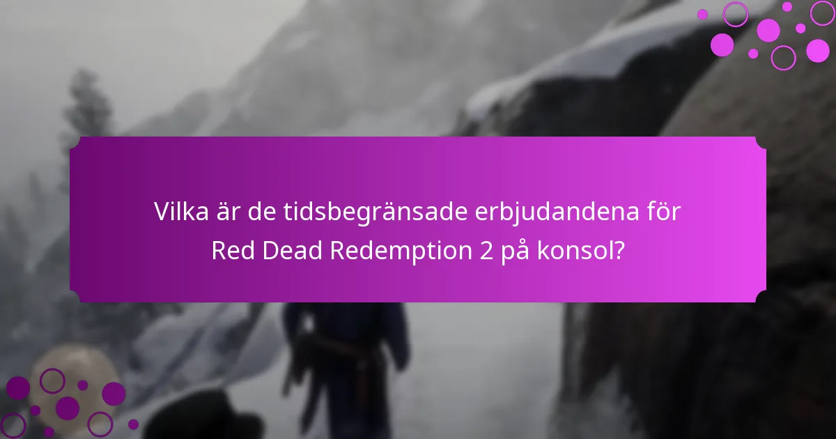 Vilka är de tidsbegränsade erbjudandena för Red Dead Redemption 2 på konsol?