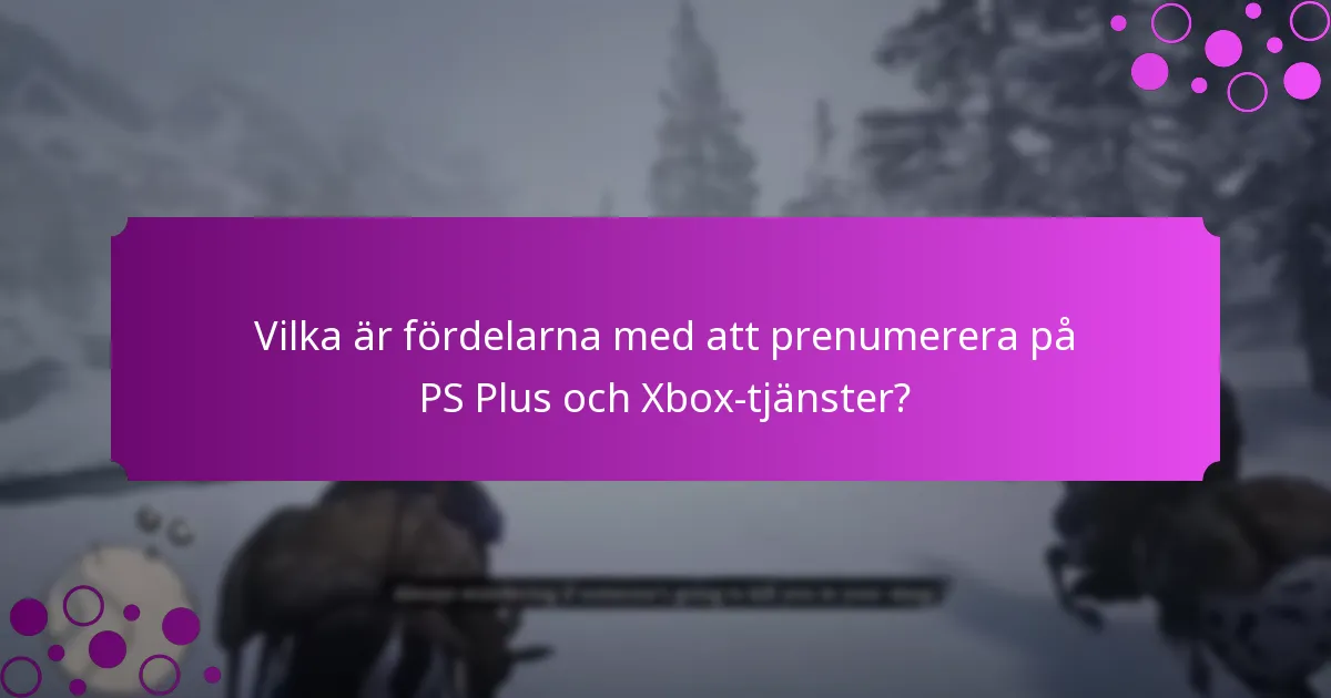 Hur jämförs PS Plus och Xbox-förmåner i värde?