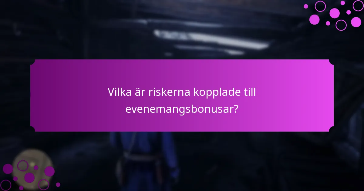 Vilka är riskerna kopplade till evenemangsbonusar?