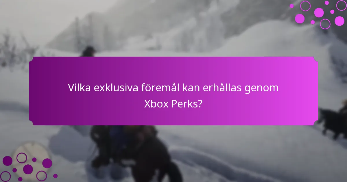 Vilka exklusiva föremål kan erhållas genom Xbox Perks?
